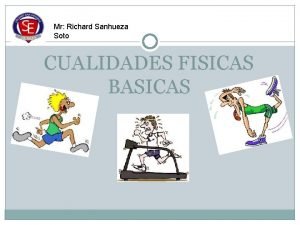 Mr Richard Sanhueza Soto CUALIDADES FISICAS BASICAS CONCEPTOS