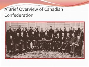 A Brief Overview of Canadian Confederation British North