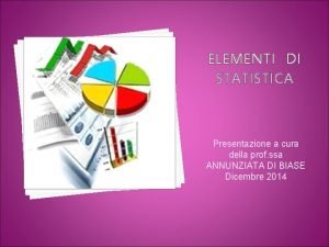 ELEMENTI DI STATISTICA Presentazione a cura della prof