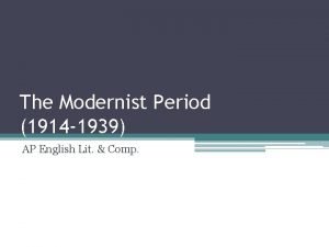 The Modernist Period 1914 1939 AP English Lit