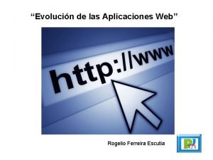Evolucin de las Aplicaciones Web Rogelio Ferreira Escutia