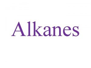 Alkanes Constitutional Isomers Have the same molecular formula