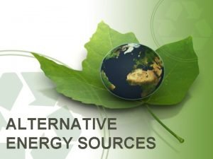 ALTERNATIVE ENERGY SOURCES Solar Energy is producing power