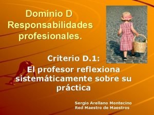 Dominio D Responsabilidades profesionales Criterio D 1 El