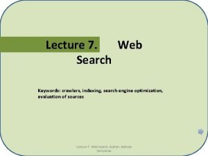 Lecture 7 Web Search Keywords crawlers indexing search