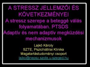 A STRESSZ JELLEMZI S KVETKEZMNYEI A stressz szerepe