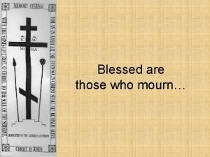 Blessed are those who mourn examples
