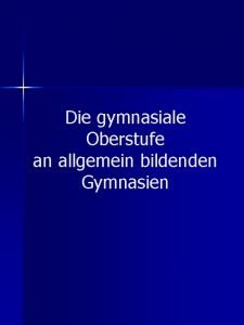 Die gymnasiale Oberstufe an allgemein bildenden Gymnasien berblick