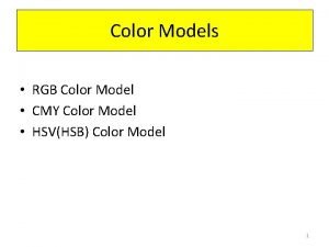 Color Models RGB Color Model CMY Color Model