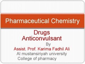 Pharmaceutical Chemistry Drugs Anticonvulsant By Assist Prof Karima