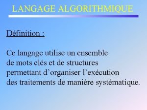 LANGAGE ALGORITHMIQUE Dfinition Ce langage utilise un ensemble