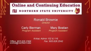 Ronald Brownie Director Carly Bierman Program Assistant Office