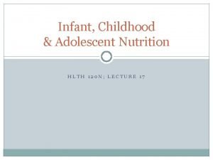 Infant Childhood Adolescent Nutrition HLTH 120 N LECTURE