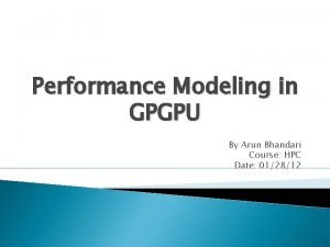 Performance Modeling in GPGPU By Arun Bhandari Course