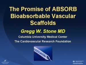 The Promise of ABSORB Bioabsorbable Vascular Scaffolds Gregg