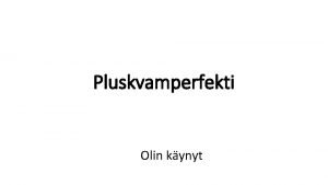 Pluskvamperfekti Olin kynyt Pluskvamperfekti Positiivinen Olin Olit nnut