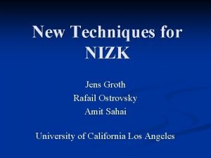 New Techniques for NIZK Jens Groth Rafail Ostrovsky