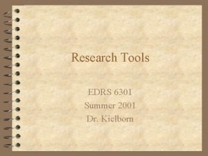 Research Tools EDRS 6301 Summer 2001 Dr Kielborn