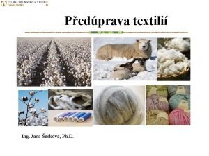 Pedprava textili Ing Jana akov Ph D Pedprava