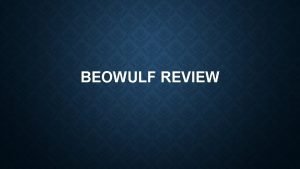 BEOWULF REVIEW BEOWULF IS A CHAMPION WHO FIGHTS