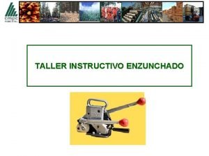 TALLER INSTRUCTIVO ENZUNCHADO QUE ES EL ENZUNCHADO Es