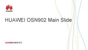 HUAWEI OSN 902 Main Slide OSN 902 Product