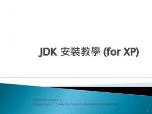 JDK for XP Soochow University Department of Computer