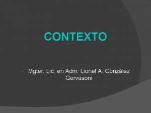 CONTEXTO Mgter Lic en Adm Lionel A Gonzlez