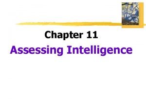Chapter 11 Assessing Intelligence Origins of Intelligence Testing