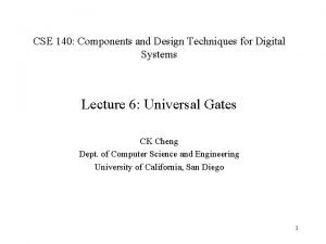 CSE 140 Components and Design Techniques for Digital