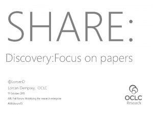 SHARE Discovery Focus on papers Lorcan D Lorcan