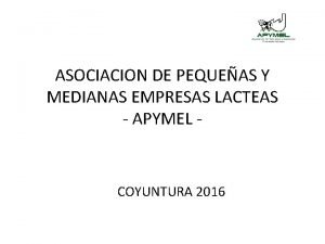 ASOCIACION DE PEQUEAS Y MEDIANAS EMPRESAS LACTEAS APYMEL