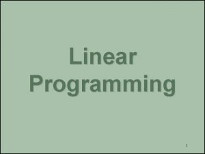Linear Programming 1 Objectives Requirements for a linear