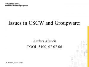 TOOL 5100 CSCL Issues in CSCW and groupware