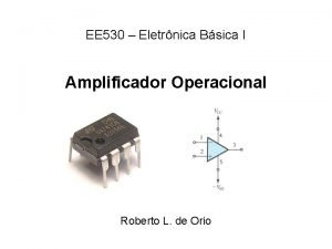 EE 530 Eletrnica Bsica I Amplificador Operacional Roberto