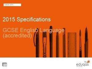 Autumn 2015 Specifications GCSE English Language accredited 4