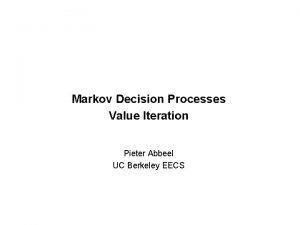Markov Decision Processes Value Iteration Pieter Abbeel UC