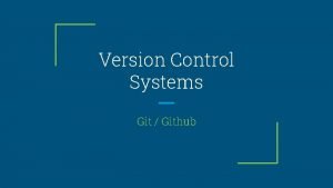 Version Control Systems Git Github Agenda 1 Version