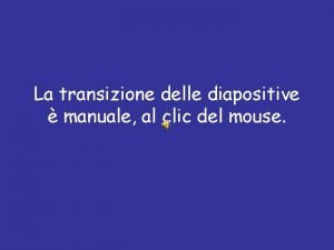 La transizione delle diapositive manuale al clic del