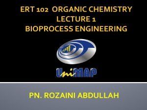 ERT 102 ORGANIC CHEMISTRY LECTURE 1 BIOPROCESS ENGINEERING