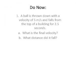 Do Now 1 A ball is thrown down
