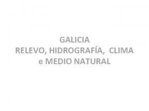 GALICIA RELEVO HIDROGRAFA CLIMA e MEDIO NATURAL TAREFA