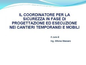 IL COORDINATORE PER LA SICUREZZA IN FASE DI