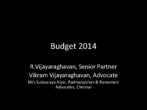 Budget 2014 R Vijayaraghavan Senior Partner Vikram Vijayaraghavan