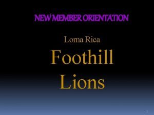 NEW MEMBER ORIENTATION Loma Rica Foothill Lions 1