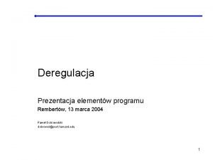 Deregulacja Prezentacja elementw programu Rembertw 13 marca 2004