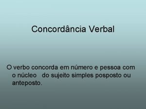 Concordncia Verbal O verbo concorda em nmero e