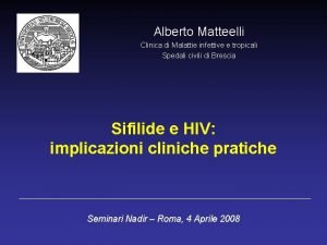 Alberto Matteelli Clinica di Malattie infettive e tropicali