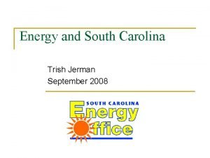 Energy and South Carolina Trish Jerman September 2008