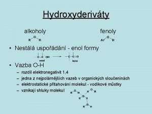 Hydroxyderivty alkoholy fenoly Nestl uspodn enol formy Vazba
